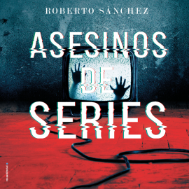 Hörbuch Asesinos de series  - Autor Roberto Sánchez Ruiz   - gelesen von Roberto Sánchez