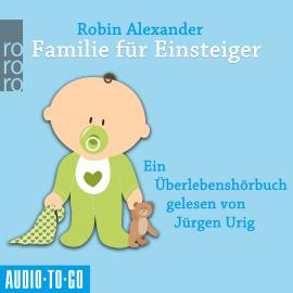 Hörbuch Familie für Einsteiger (Ungekürzt)  - Autor Robin Alexander   - gelesen von Jürgen Urig