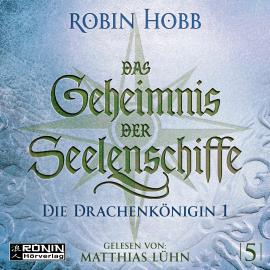 Hörbuch Die Drachenkönigin, Teil 1 - Das Geheimnis der Seelenschiffe, Band 5 (ungekürzt)  - Autor Robin Hobb   - gelesen von Matthias Lühn