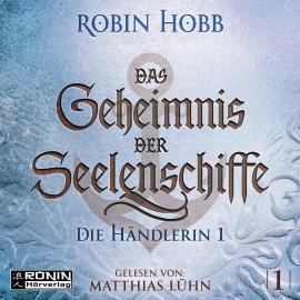 Hörbuch Die Händlerin, Teil 1 - Das Geheimnis der Seelenschiffe, Band 1 (ungekürzt)  - Autor Robin Hobb   - gelesen von Matthias Lühn