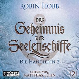 Hörbuch Die Händlerin, Teil 2 - Das Geheimnis der Seelenschiffe, Band 2 (ungekürzt)  - Autor Robin Hobb   - gelesen von Matthias Lühn