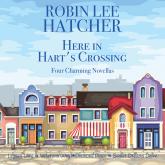 Here in Hart's Crossing - Four Charming Small Town Novellas (Unabridged)