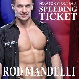 Hörbuch How To Get Out of a Speeding Ticket - Gay Sex Confessions, book 5 (Unabridged)  - Autor Rod Mandelli   - gelesen von Kirk Hall