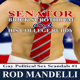 Hörbuch Senator Brick Scrotorum and His College Buddy - Gay Political Sex Scandals, book 1 (Unabridged)  - Autor Rod Mandelli   - gelesen von Kirk Hall
