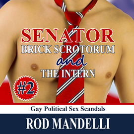 Hörbuch Senator Brick Scrotorum and the Intern - Gay Political Sex Scandals, book 2 (Unabridged)  - Autor Rod Mandelli   - gelesen von Kirk Hall