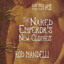 Hörbuch The Naked Emperor's New Clothes - Gay Sex Fairy Tales, book 2 (Unabridged)  - Autor Rod Mandelli   - gelesen von Kirk Hall
