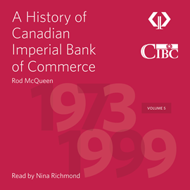 Hörbuch A History of Canadian Imperial Bank of Commerce - Volume 5 1973-1999 (Unabridged)  - Autor Rod McQueen   - gelesen von Nina Richmond