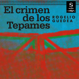 Hörbuch El crimen de Los Tepames  - Autor Rogelio Guedea   - gelesen von Ignacio Casas