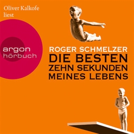 Hörbuch Die besten zehn Sekunden meines Lebens  - Autor Roger Schmelzer   - gelesen von Oliver Kalkofe