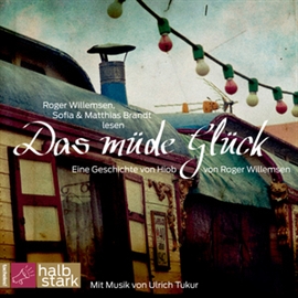 Hörbuch Das müde Glück  - Autor Roger Willemsen;Matthias Brandt   - gelesen von Schauspielergruppe