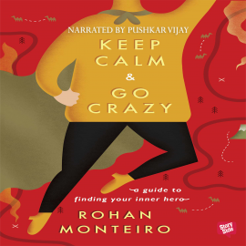 Hörbuch Keep Calm and Go Crazy - A Guide to Finding Your Inner Hero  - Autor Rohan Monterio   - gelesen von Pushkar Vijay