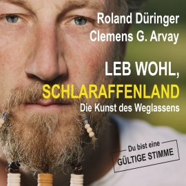 Hörbuch Leb wohl, Schlaraffenland  - Autor Roland Düringer   - gelesen von Schauspielergruppe