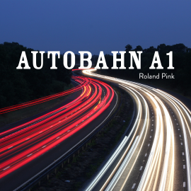 Hörbuch Autobahn A1  - Autor Roland Pink   - gelesen von Roland Pink