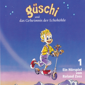 Hörbuch Güschi und das Geheimnis der Echohöhle 1  - Autor Roland Zoss   - gelesen von Schauspielergruppe