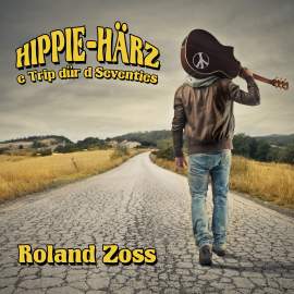 Hörbuch Hippie-Härz e Trip dür d Seventies  - Autor Roland Zoss   - gelesen von Schauspielergruppe