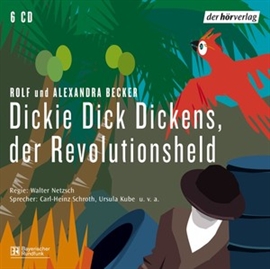 Hörbuch Dickie Dick Dickens, der Revolutionsheld  - Autor Rolf A. Becker;Alexandra Becker   - gelesen von Carl-Heinz Schroth