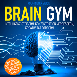 Hörbuch Brain Gym - Intelligenz steigern, Konzentration verbessern, Kreativität fördern (Ungekürzt)  - Autor Rolf-Dieter Weise   - gelesen von Rob Hackemesser