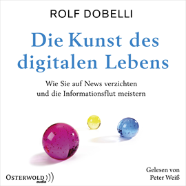 Hörbuch Die Kunst des digitalen Lebens  - Autor Rolf Dobelli   - gelesen von Peter Weiss