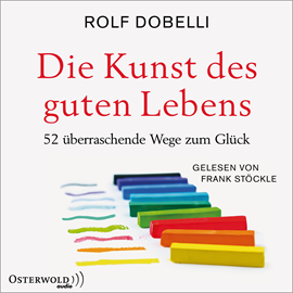 Hörbuch Die Kunst des guten Lebens - 52 überraschende Wege zum Glück  - Autor Rolf Dobelli   - gelesen von Frank Stöckle.