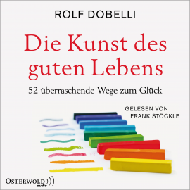 Hörbuch Die Kunst des guten Lebens  - Autor Rolf Dobelli   - gelesen von Frank Stöckle
