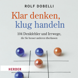 Hörbuch Klar Denken, klug Handeln  - Autor Rolf Dobelli   - gelesen von Frank Stöckle