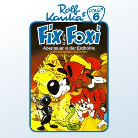 Hörbuch Fix und Foxi, Folge 6: Abenteuer in der Erdhöhle  - Autor Rolf Kauka, Peter-Michael Lauenburg   - gelesen von Schauspielergruppe