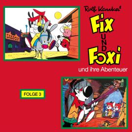 Hörbuch Fix und Foxi, Fix und Foxi und ihre Abenteuer, Folge 3  - Autor Rolf Kauka   - gelesen von Schauspielergruppe