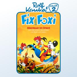 Hörbuch Fix und Foxi, Folge 2: Abenteuer im Orient  - Autor Rolf Kauka   - gelesen von Schauspielergruppe
