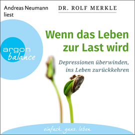 Hörbuch Wenn das Leben zur Last wird - Depressionen überwinden, ins Leben zurückkehren (Ungekürzte Lesung)  - Autor Dr. Rolf Merkle   - gelesen von Andreas Neumann