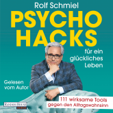 Hörbuch Psychohacks für ein glückliches Leben  - Autor Rolf Schmiel   - gelesen von Rolf Schmiel