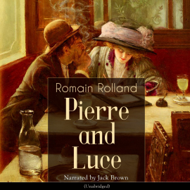 Hörbuch Pierre and Luce  - Autor Romain Rolland   - gelesen von Jack Brown