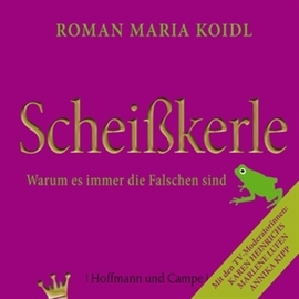 Hörbuch Scheißkerle - Warum es immer die Falschen sind  - Autor Roman Maria Koidl   - gelesen von Schauspielergruppe