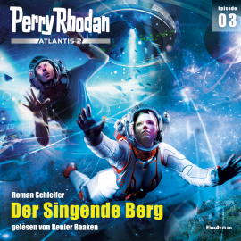 Hörbuch Perry Rhodan Atlantis 2 Episode 03: Der Singende Berg  - Autor Roman Schleifer   - gelesen von Renier Baaken