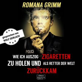 Hörbuch Wie ich auszog Zigaretten zu holen und als Retter der Welt zurückkam  - Autor Romana Grimm   - gelesen von Wolf Gerlach