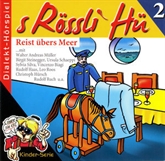 Hörbuch S Rössli Hü, Folge 2: Reist übers Meer  - Autor Romeo Vallanzasca   - gelesen von Schauspielergruppe