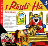 Hörbuch S Rössli Hü, Folge 3: Bim König  - Autor Romeo Vallanzasca   - gelesen von Schauspielergruppe