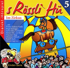 Hörbuch S Rössli Hü, Folge 5: Im Zirkus  - Autor Romeo Vallanzasca   - gelesen von Schauspielergruppe