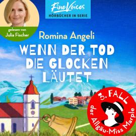 Hörbuch Wenn der Tod die Glocken läutet - Allgäu-Miss Marple, Band 3 (ungekürzt)  - Autor Romina Angeli   - gelesen von Julia Fischer