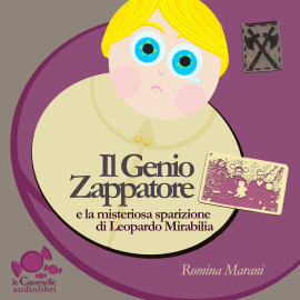 Hörbuch Il Genio Zappatore e la misteriosa sparizione di Leopardo Mirabilia  - Autor Romina Marani   - gelesen von Romina Marani