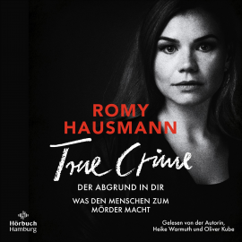 Hörbuch True Crime. Der Abgrund in dir  - Autor Romy Hausmann   - gelesen von Schauspielergruppe