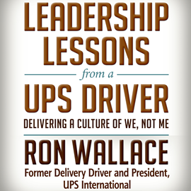 Hörbuch Leadership Lessons from a UPS Driver - Delivering a Culture of We, Not Me (Unabridged)  - Autor Ron Wallace   - gelesen von Wayne Shepherd