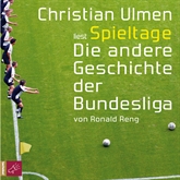 Hörbuch Spieltage - Die andere Geschichte der Bundesliga  - Autor Ronald Reng   - gelesen von Christian Ulmen