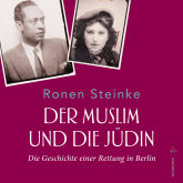 Der Muslim und die Jüdin. Die Geschichte einer Rettung in Berlin
