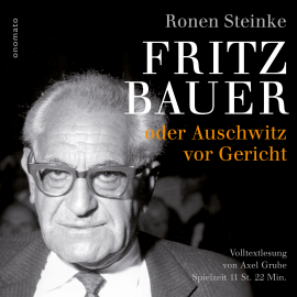 Hörbuch Fritz Bauer oder Auschwitz vor Gericht  - Autor Ronen Steinke   - gelesen von Axel Grube