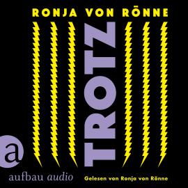 Hörbuch Trotz (Ungekürzt)  - Autor Ronja von Rönne   - gelesen von Ronja von Rönne