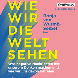Hörbuch Wie wir die Welt sehen  - Autor Ronja von Wurmb-Seibel   - gelesen von Ronja von Wurmb-Seibel
