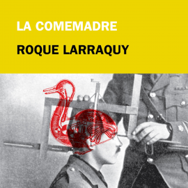 Hörbuch La comemadre  - Autor Roque Larraquy   - gelesen von Lautaro Costa