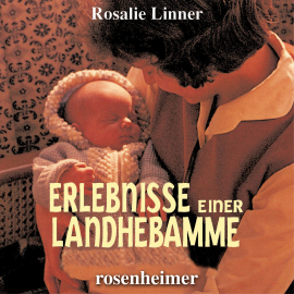 Hörbuch Erlebnisse einer Landhebamme  - Autor Rosalie Linner   - gelesen von Rosalie Linner