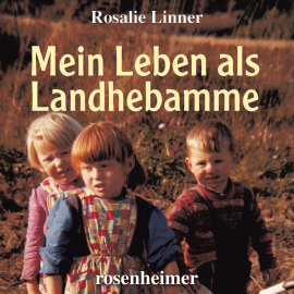 Hörbuch Mein Leben als Landhebamme  - Autor Rosalie Linner   - gelesen von Rosalie Linner