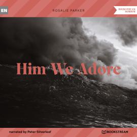 Hörbuch Him We Adore (Unabridged)  - Autor Rosalie Parker   - gelesen von Peter Silverleaf